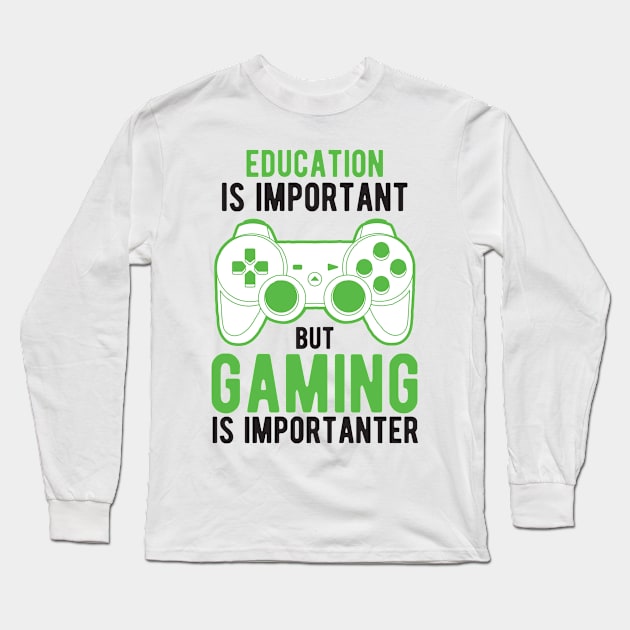 Education Is Important But Gaming Is Importanter Long Sleeve T-Shirt by StoreDay